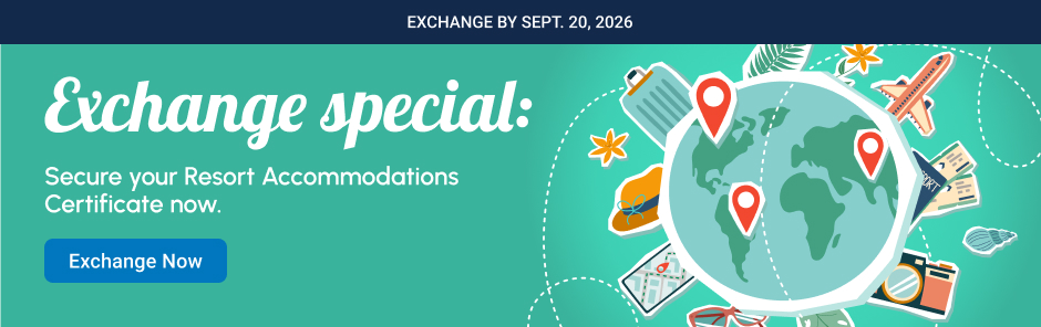 Exchange Special: Exchange & Receive a resort accomodations certificate